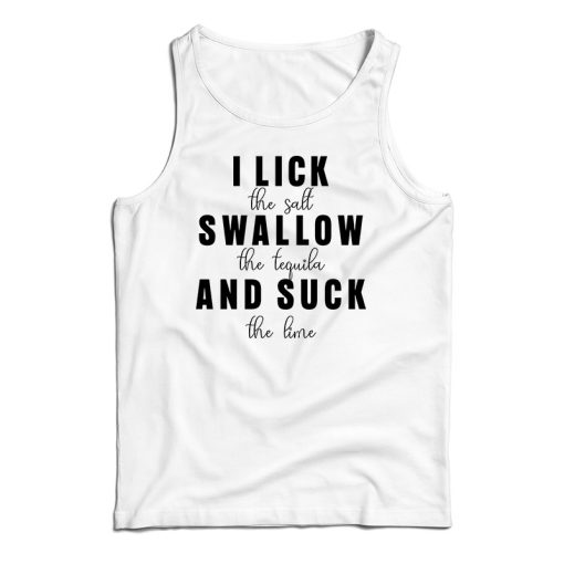 Get It Now I Lick Swallow And Suck Tank Top For Men’s And Women’s
