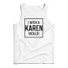 Get It Now I Wish A Karen Would Tank Top For Men’s And Women’s