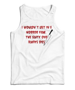 Get It Now I Wouldn’t Last In A Horror Film Tank Top For UNISEX Get It Now I Wouldn’t Last In A Horror Film Tank Top For UNISEX