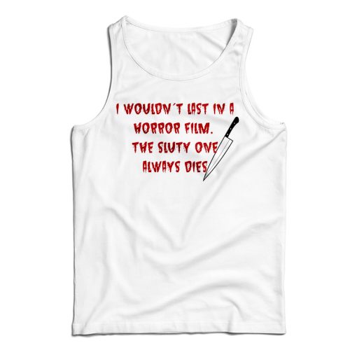 Get It Now I Wouldn’t Last In A Horror Film Tank Top For UNISEX