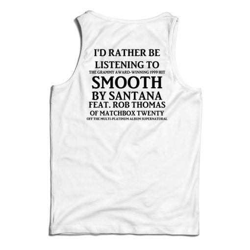 Get It Now I’d Rather Be Listening To Smooth By Santana Tank Top