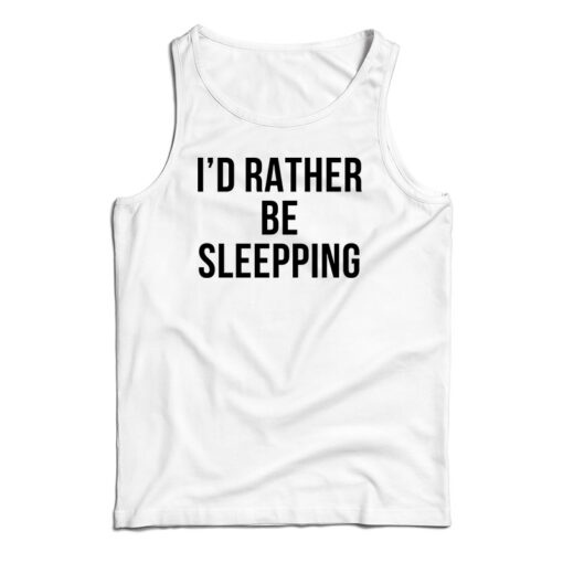 Get It Now I’d Rather Be Sleeping Tank Top For Men’s And Women’s