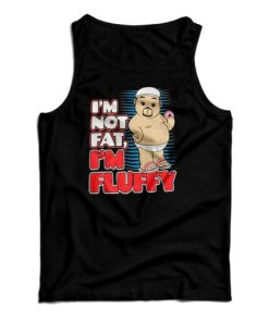 Get It Now I’m Not Fat I’m Just Fluffy Funny Tank Top For UNISEX