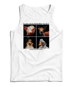 Get It Now It Looks Just As Stupid When You Do It Tank Top For UNISEX
