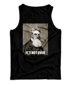 Get It Now It’s Not Over John Brown Tank Top For Men’s And Women’s Get It Now It’s Not Over John Brown Tank Top For Men’s And Women’s