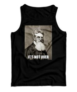 Get It Now It’s Not Over John Brown Tank Top For Men’s And Women’s