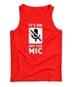 Get It Now It’s Ok Off The Mic Tank Top For Men’s And Women’s Get It Now It’s Ok Off The Mic Tank Top For Men’s And Women’s