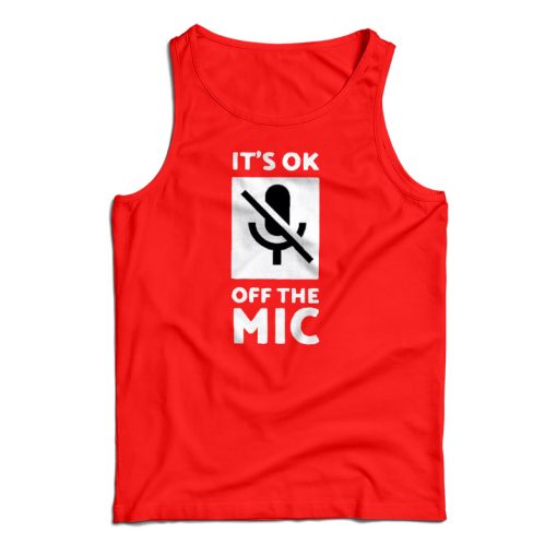 Get It Now It’s Ok Off The Mic Tank Top For Men’s And Women’s