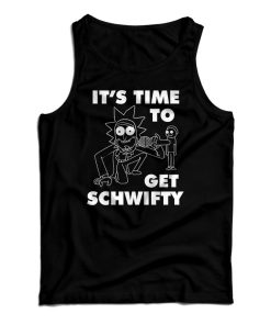 Get It Now It’s Time To Get Schwifty Rick And Morty Tank Top For UNISEX Get It Now It’s Time To Get Schwifty Rick And Morty Tank Top For UNISEX