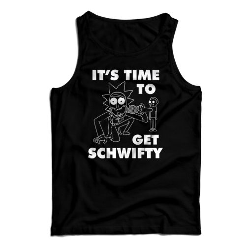 Get It Now It’s Time To Get Schwifty Rick And Morty Tank Top For UNISEX