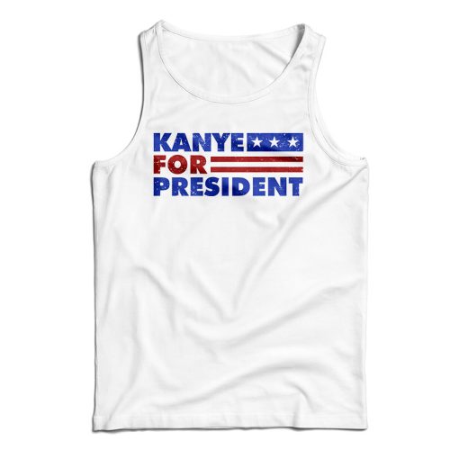 Get It Now Kanye West For President 2020 Tank Top For UNISEX