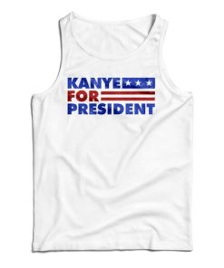 Get It Now Kanye West For President 2020 Tank Top For UNISEX