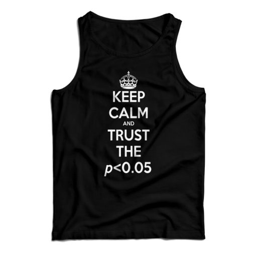 Get It Now Keep Calm Trust Low P-Value Tank Top For UNISEX