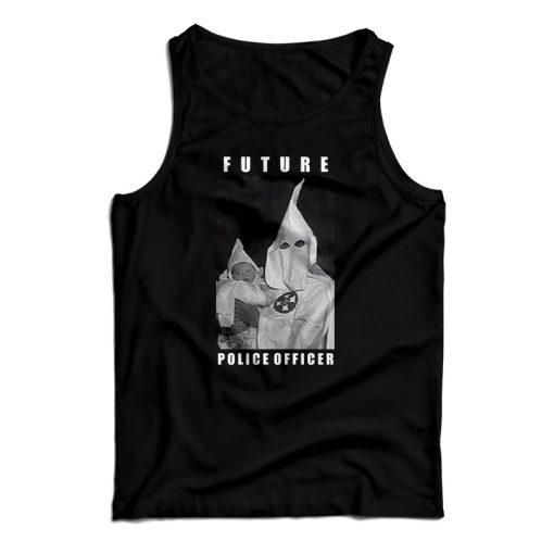 Get It Now Klu Klux Kops Future Police Officer Tank Top For UNISEX