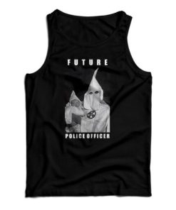 Get It Now Klu Klux Kops Future Police Officer Tank Top For UNISEX