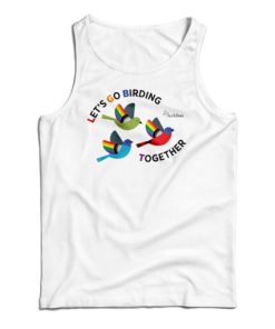 Get It Now Let’s Go Birding Together Tank Top For Men’s And Women’s