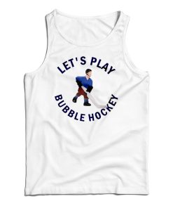 Get It Now Let’s Play Bubble Hockey Tank Top For Men’s And Women’s