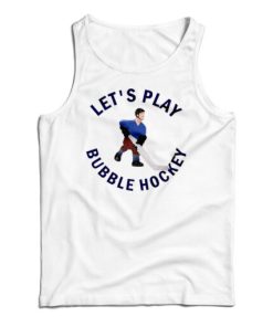 Get It Now Let’s Play Bubble Hockey Tank Top For Men’s And Women’s