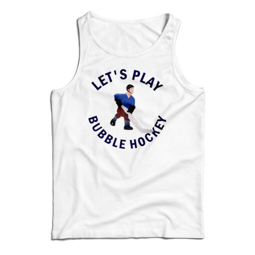 Get It Now Let's Play Bubble Hockey Tank Top For Men's And Women's Get It Now Let's Play Bubble Hockey Tank Top For Men's And Women's