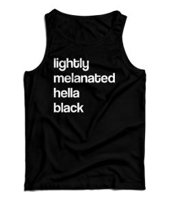 Get It Now Lightly Melanated Hella Black Tank Top For UNISEX Get It Now Lightly Melanated Hella Black Tank Top For UNISEX