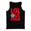 Get It Now Lol At Your Swag Tank Top For Men’s And Women’s
