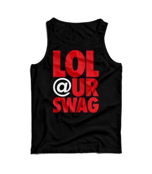 Get It Now Lol At Your Swag Tank Top For Men’s And Women’s