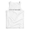 Get It Now Lol Ur Not Zayn Malik Tank Top For Men’s And Women’s