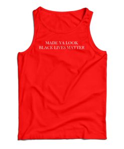 Get It Now Made Ya Look Black Lives Matter Tank Top For UNISEX Get It Now Made Ya Look Black Lives Matter Tank Top For UNISEX