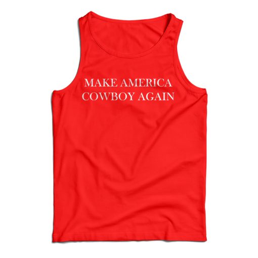 Get It Now Make America Cowboy Again Tank Top For Men’s And Women’s