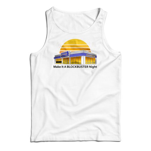 Get It Now Make It A Blockbuster Night Tank Top For Men’s And Women’s