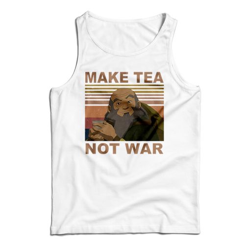Get It Now Make Tea Not War Tank Top For Men’s And Women’s