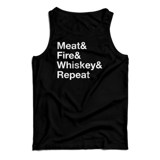 Get It Now Meat Fire Whiskey Repeat Tank Top For Men’s And Women’s