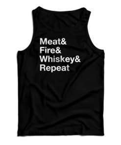 Get It Now Meat Fire Whiskey Repeat Tank Top For Men’s And Women’s