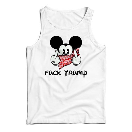 Get It Now Mickey Fuck Trump Tank Top For Men’s And Women’s