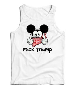 Get It Now Mickey Fuck Trump Tank Top For Men’s And Women’s