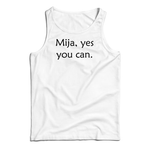 Get It Now Mija Yes You Can Tank Top For Men’s And Women’s
