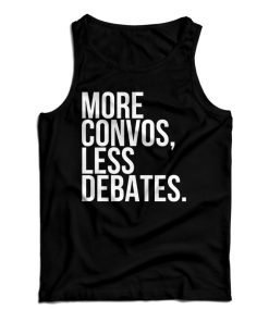 Get It Now More Convos Less Debates Tank Top For Men’s And Women’s Get It Now More Convos Less Debates Tank Top For Men’s And Women’s