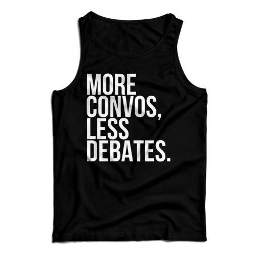 Get It Now More Convos Less Debates Tank Top For Men’s And Women’s