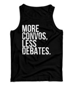 Get It Now More Convos Less Debates Tank Top For Men’s And Women’s