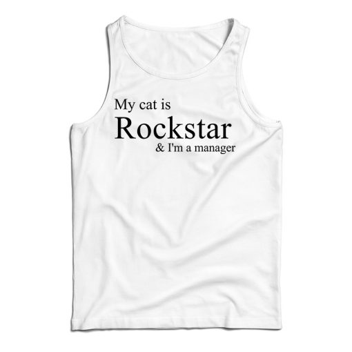 Get It Now My Cat Is Rockstar And I’m A Manager Tank Top For UNISEX
