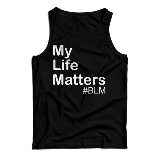 Get It Now My Life Matter Tank Top For Men’s And Women’s