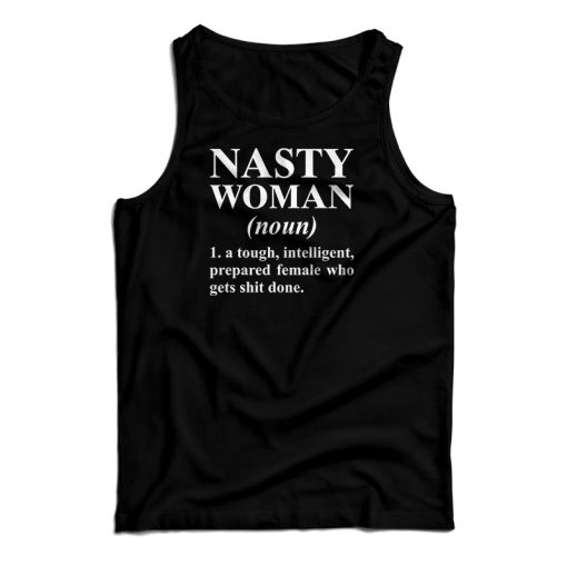 Get It Now Nasty Woman Noun Tank Top For Men’s And Women’s