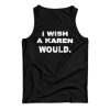 Get It Now New I Wish A Karen Would Tank Top For Men’s And Women’s