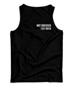 Get It Now Not Dressed For Boys Tank Top For Men’s And Women’s Get It Now Not Dressed For Boys Tank Top For Men’s And Women’s