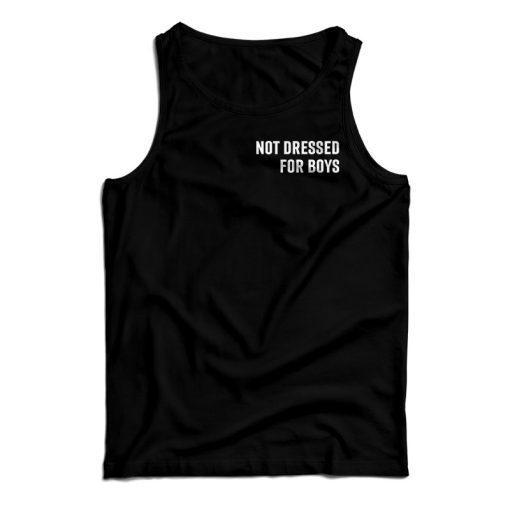 Get It Now Not Dressed For Boys Tank Top For Men’s And Women’s