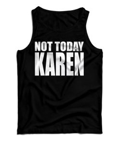 Get It Now Not Today Karen Tank Top For Men’s And Women’s Get It Now Not Today Karen Tank Top For Men’s And Women’s