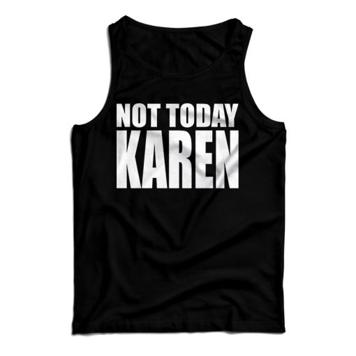 Get It Now Not Today Karen Tank Top For Men’s And Women’s