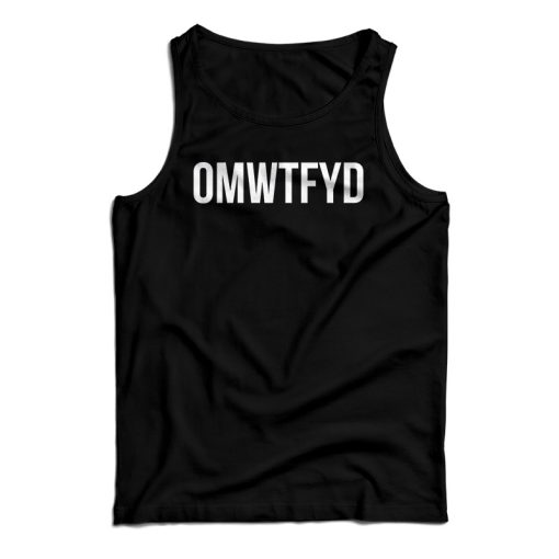 Get It Now OMWTFYD Tank Top For Men’s And Women’s