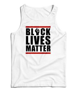 Get It Now Official Black Lives Matter Tank Top For Men’s And Women’s Get It Now Official Black Lives Matter Tank Top For Men’s And Women’s