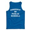 Get It Now Product of Public Schools Tank Top For Men’s And Women’s